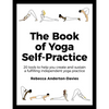 The Book of Yoga Self-Practice: 20 Tools to Help You Create and Sustain a Fulfilling Independent Yoga Practice - Paperback