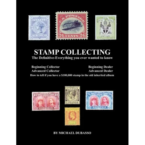 Stamp Collecting: The Definitive-Everything you ever wanted to know: Do I have a one million dollar stamp in my collection? - Paperback