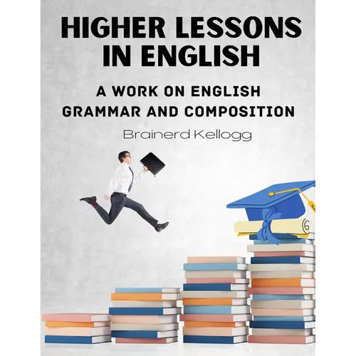 Higher Lessons in English: A work on English Grammar and Composition - Paperback