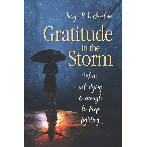 Gratitude in the Storm: When Not Dying Is Enough to Keep Fighting - Paperback