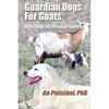 Guardian Dogs For Goats: Selection, Facilitation, and Use - Paperback