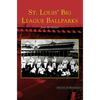 St. Louis' Big League Ballparks - Hardcover