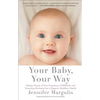 Your Baby, Your Way: Taking Charge of Your Pregnancy, Childbirth, and Parenting Decisions for a Happier, Healthier Family - Paperback