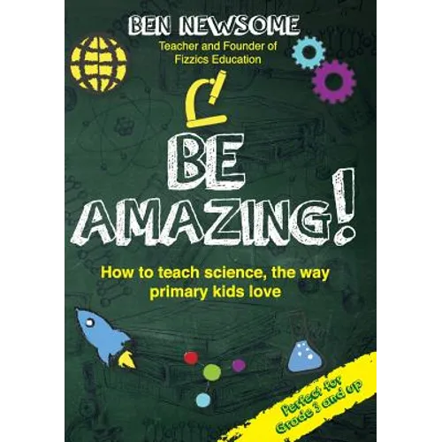Be Amazing: How to teach science the way primary kids love - Paperback