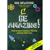 Be Amazing: How to teach science the way primary kids love - Paperback