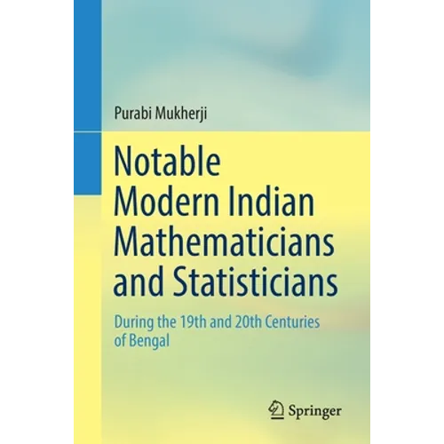 Notable Modern Indian Mathematicians and Statisticians: During the 19th and 20th Centuries of Bengal - Paperback