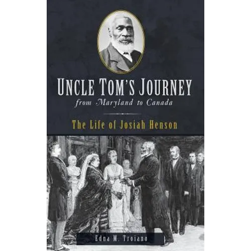 Uncle Tom's Journey from Maryland to Canada: The Life of Josiah Henson - Hardcover