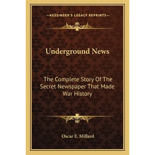 Underground News: The Complete Story Of The Secret Newspaper That Made War History - Paperback