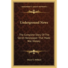 Underground News: The Complete Story Of The Secret Newspaper That Made War History - Paperback