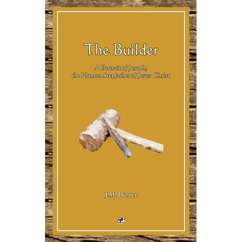 The Builder: A Portrait of Joseph, the Human Step-father of Jesus Christ - Paperback