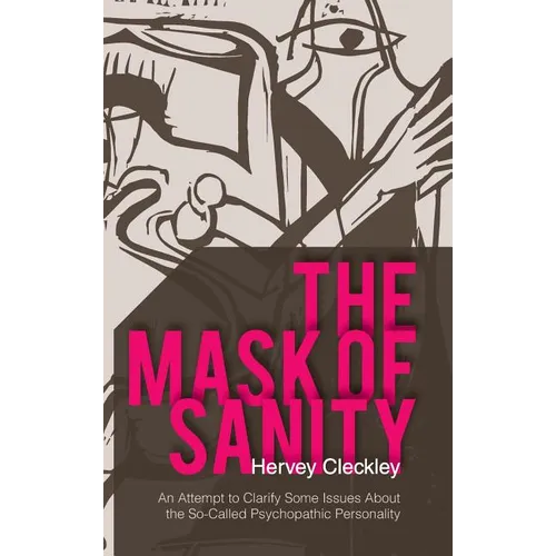 The Mask of Sanity: An Attempt to Clarify Some Issues about the So-Called Psychopathic Personality - Hardcover