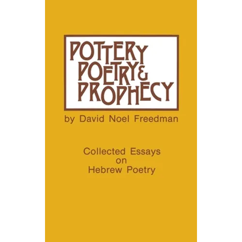Pottery, Poetry, and Prophecy: Studies in Early Hebrew Poetry - Hardcover