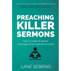 Preaching Killer Sermons: How to Create and Deliver Messages that Captivate and Inspire - Paperback