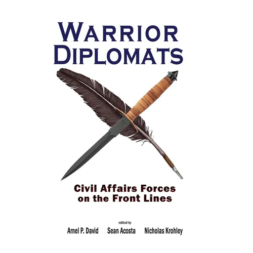 Warrior Diplomats: Civil Affairs Forces on the Front Lines: Civil Affairs Forces on the Front Lines - Hardcover