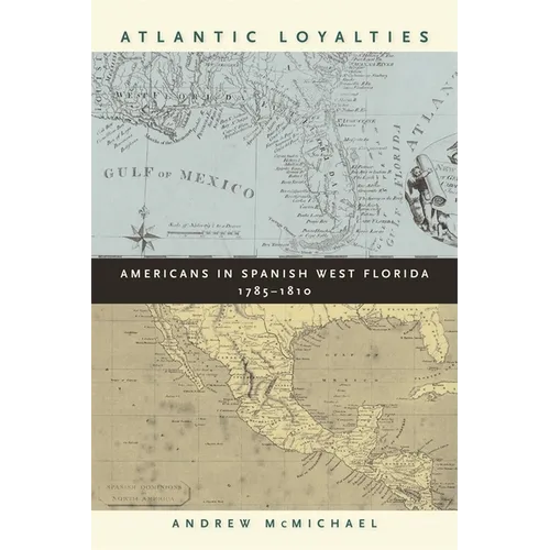 Atlantic Loyalties: Americans in Spanish West Florida, 1785-1810 - Paperback