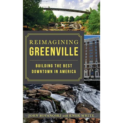 Reimagining Greenville: Building the Best Downtown in America - Hardcover