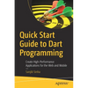 Quick Start Guide to Dart Programming: Create High-Performance Applications for the Web and Mobile - Paperback