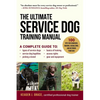 The Ultimate Service Dog Training Manual: 100 Tips for Choosing, Raising, Socializing, and Retiring Your Dog - Paperback