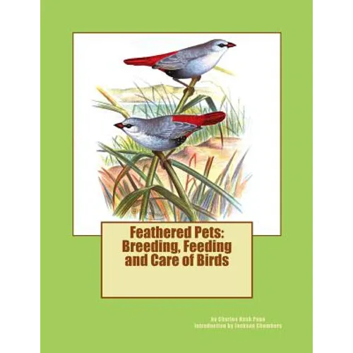 Feathered Pets: Breeding, Feeding and Care of Birds - Paperback