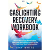 Gaslighting Recovery Workbook: How to Recognize Manipulation, Overcome Narcissistic Abuse, Let Go, and Heal from Toxic Relationships - Paperback