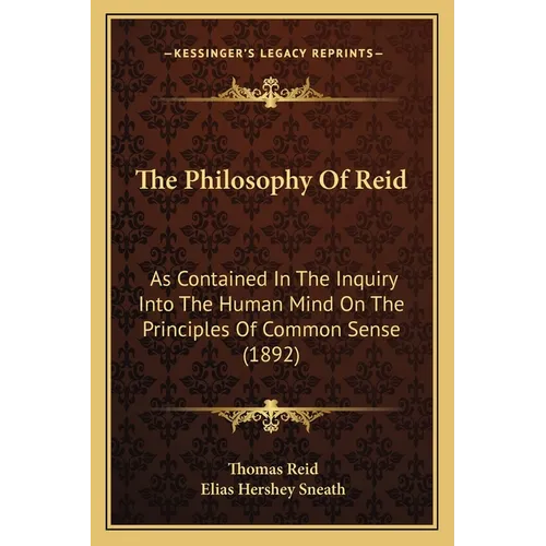 The Philosophy Of Reid: As Contained In The Inquiry Into The Human Mind On The Principles Of Common Sense (1892) - Paperback