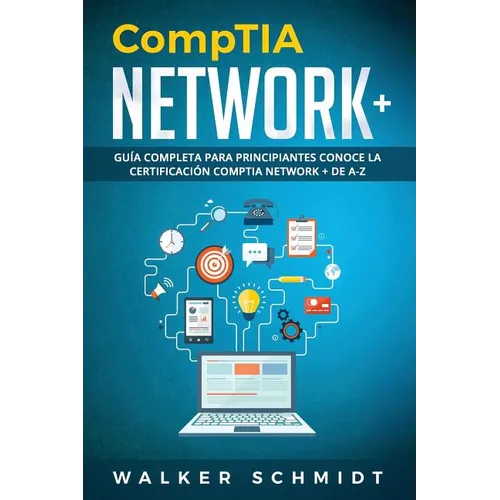 CompTIA Network+: Guía Completa Para Principiantes Conoce La Certificación CompTia Network + De A-Z (Libro En Español / CompTIA Network+ - Paperback
