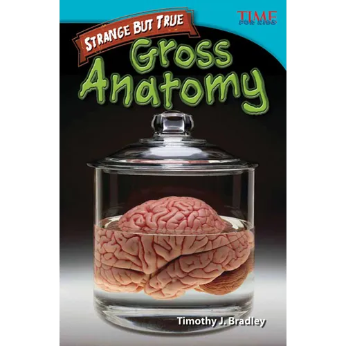 Strange But True: Gross Anatomy: Gross Anatomy - Paperback