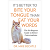 It's Better to Bite Your Tongue Than Eat Your Words: The No-Regrets Guide to Better Conversations - Paperback