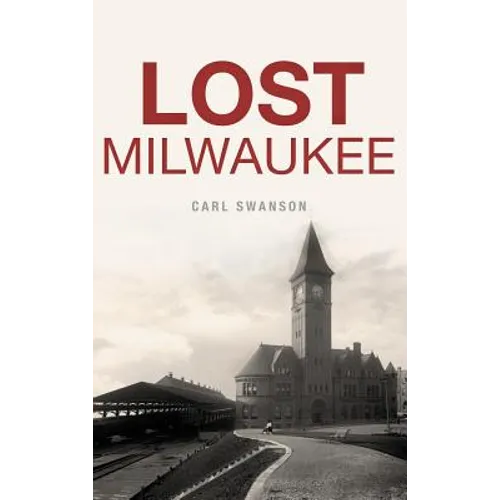 Lost Milwaukee - Hardcover