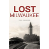 Lost Milwaukee - Hardcover