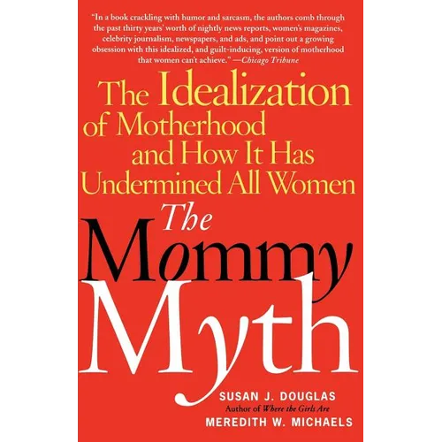 The Mommy Myth: The Idealization of Motherhood and How It Has Undermined All Women - Paperback