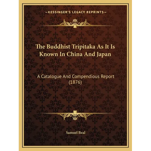 The Buddhist Tripitaka As It Is Known In China And Japan: A Catalogue And Compendious Report (1876) - Paperback