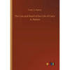 The Use and Need of the Life of Carry A. Nation - Paperback
