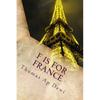 F Is For France: The essential A to Z guide to the culture, customs, history and people in the land of liberte, egalite and fraternite - Paperback