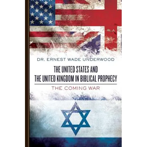 The United States and The United Kingdom in Biblical Prophecy: The Coming War - Paperback