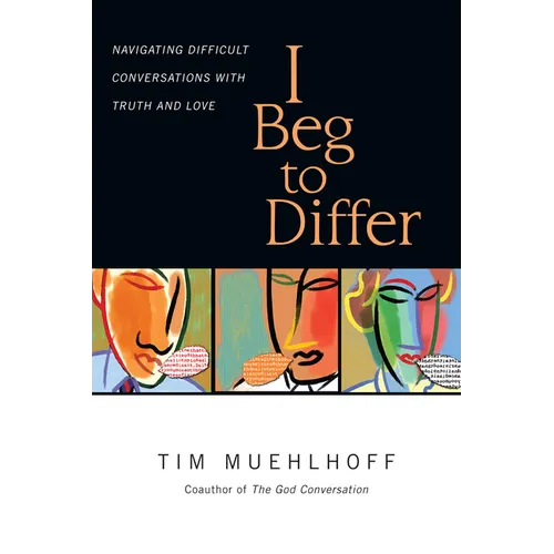 I Beg to Differ: Navigating Difficult Conversations with Truth and Love - Paperback