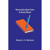 Newcastle-Upon-Tyne: A Sketch-Book - Paperback