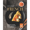 Let's Cook French: Everything Easy French Cookbook - Paperback