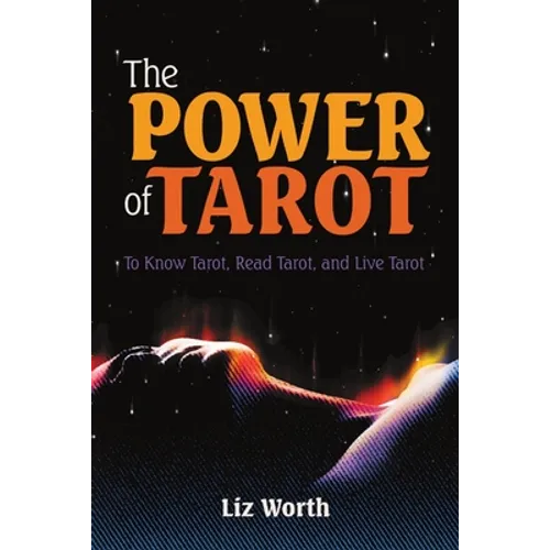 The Power of Tarot: To Know Tarot, Read Tarot, and Live Tarot - Paperback