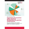 Ingenieria Economica para resolver problemas de gestion empresarial - Paperback