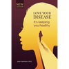 Love Your Disease: It's keeping you healthy - Paperback