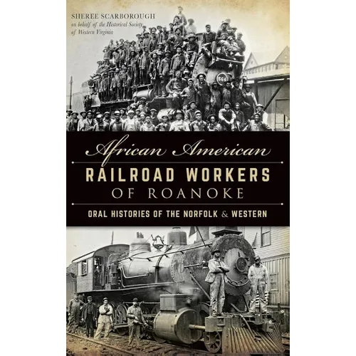 African American Railroad Workers of Roanoke: Oral Histories of the Norfolk & Western - Hardcover
