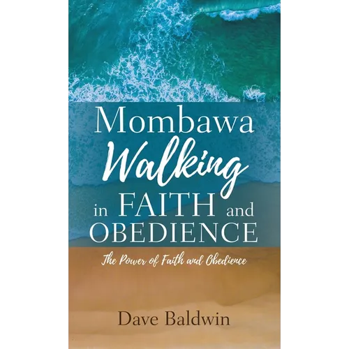 Mombawa Walking in Faith and Obeidence: The Power of Faith and Obeidence - Hardcover