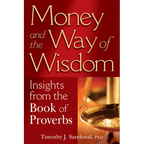 Money and the Way of Wisdom: Insights from the Book of Proverbs - Paperback