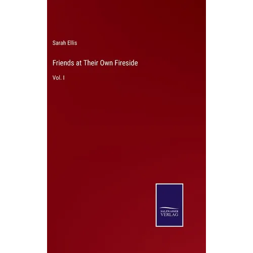 Friends at Their Own Fireside: Vol. I - Hardcover