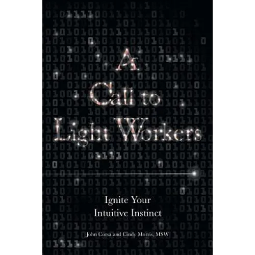 A Call to Light Workers: Ignite Your Intuitive Instinct - Paperback