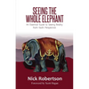 Seeing the Whole Elephant: An Essential Guide to Viewing Reality from God's Perspective - Paperback