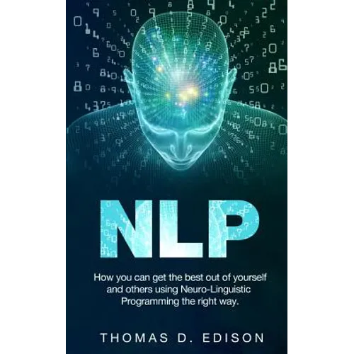 Nlp: How you can get the best out of yourself and others using Neuro-Linguistic Programming the right way - Paperback