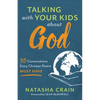 Talking with Your Kids about God: 30 Conversations Every Christian Parent Must Have - Paperback