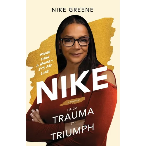 Nike, More Than a Name It's My Life: From Trauma to Triumph - Paperback